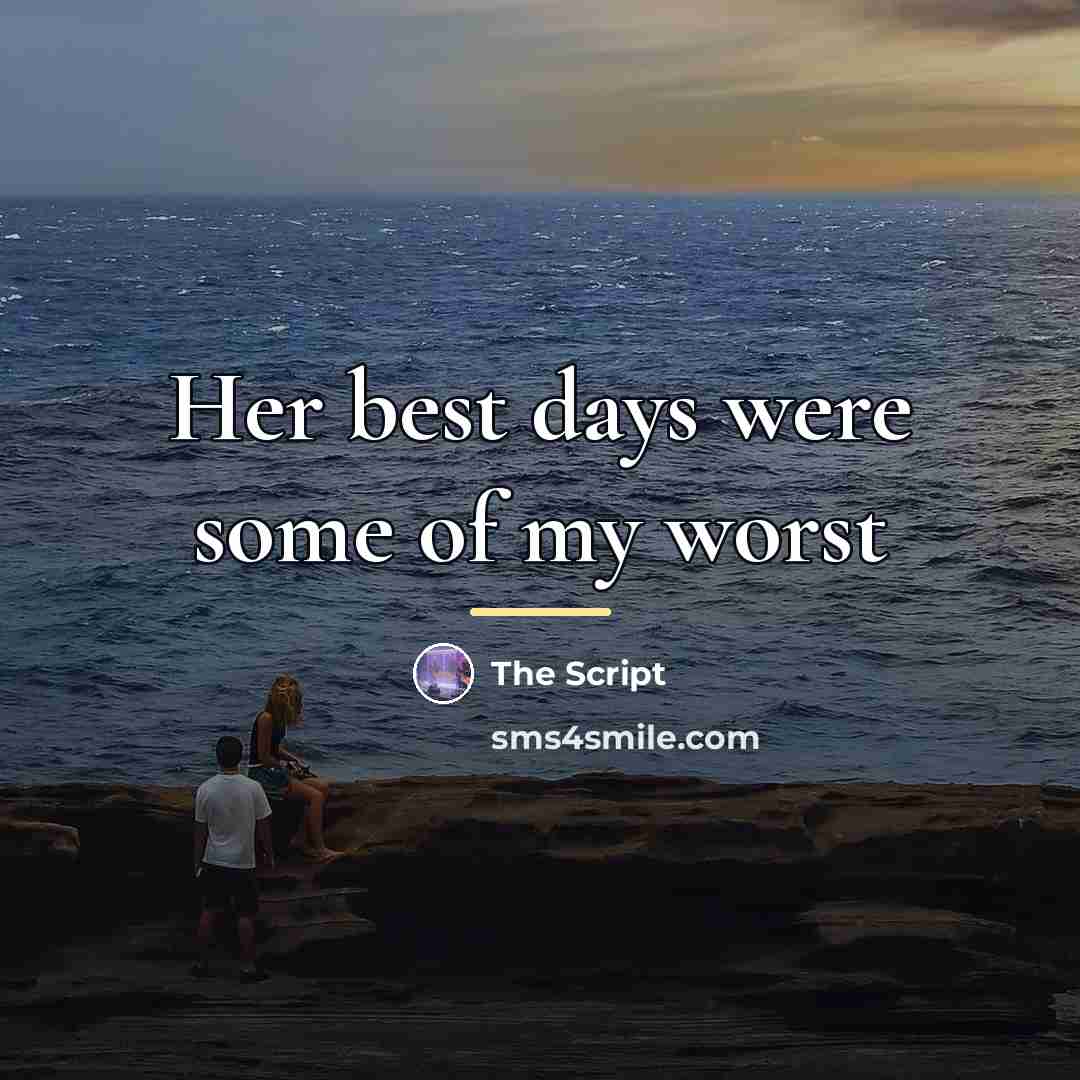 “Her best days were some of my worst…” quote by The Script