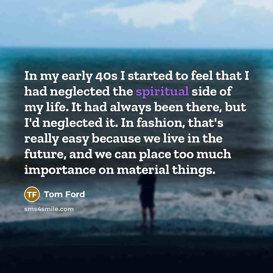 “In my early 40s I started to feel that I…” quote by Tom Ford