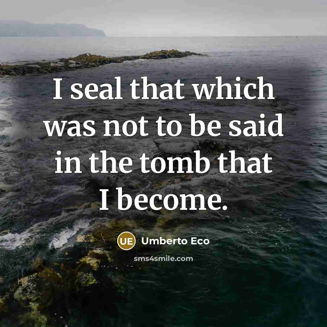 “I seal that which was not to be said in…” quote by Umberto Eco