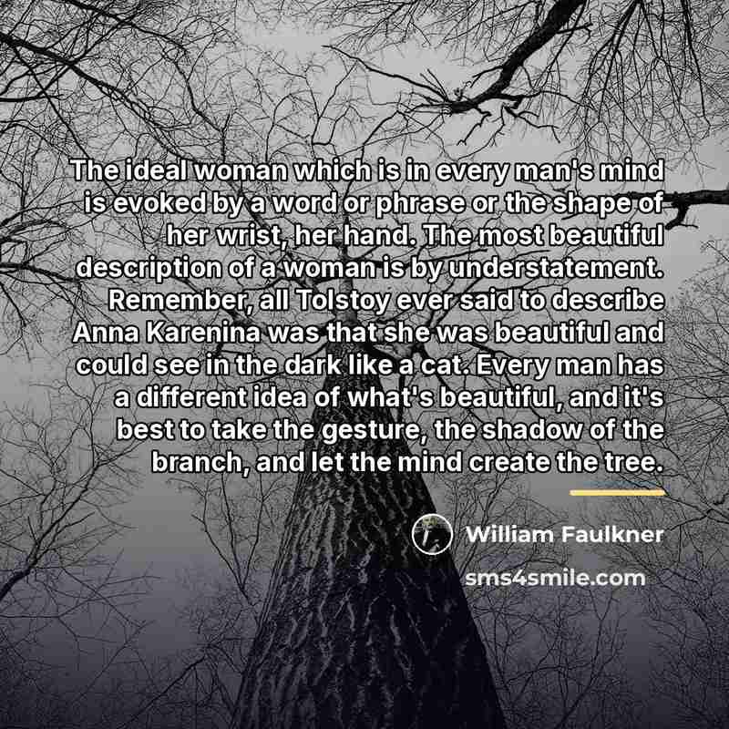 “The ideal woman which is in every man's mind is…” quote by William Faulkner