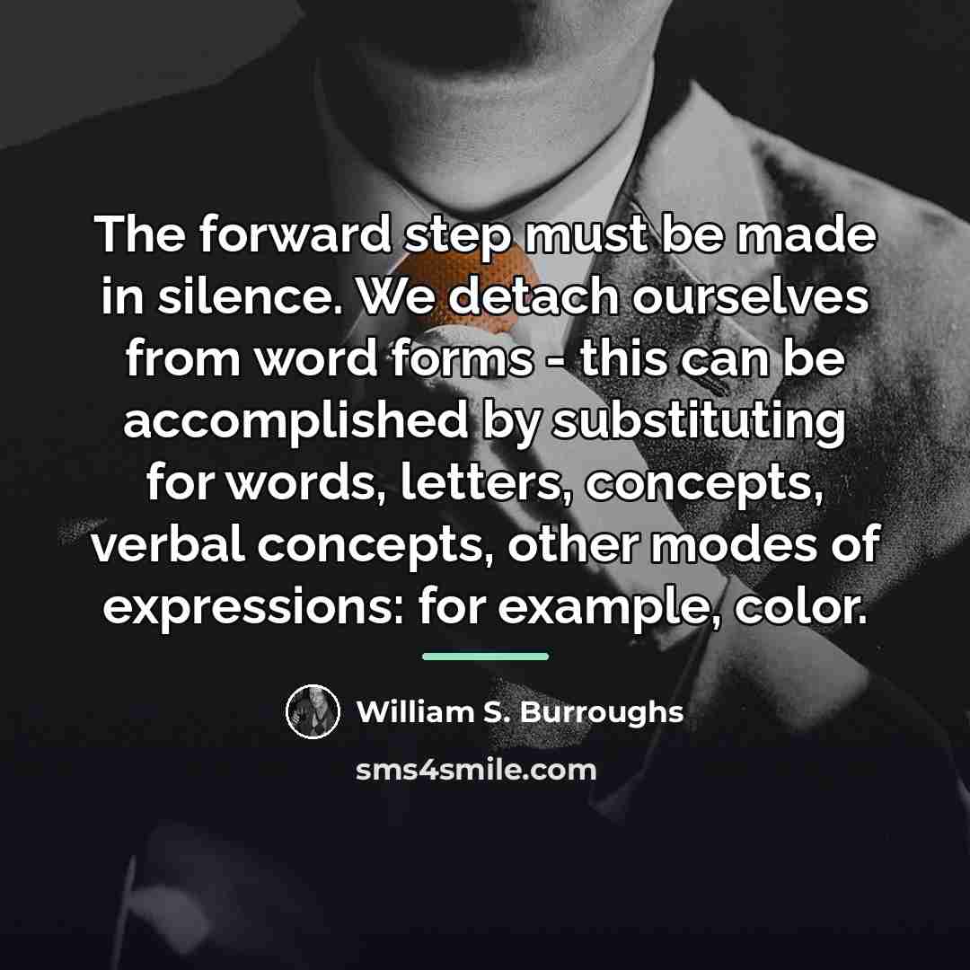 “The forward step must be made in silence. We detach…” quote by William S. Burroughs