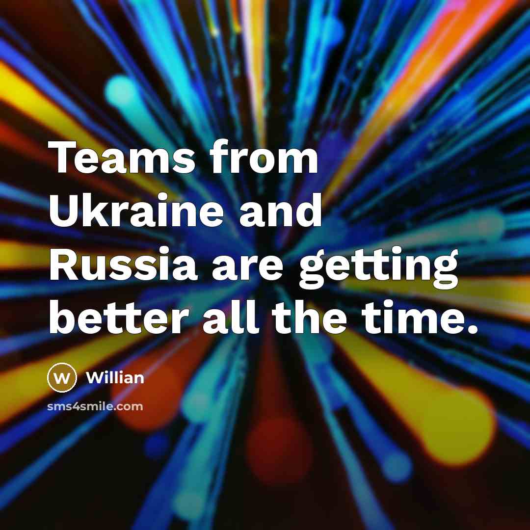“Teams from Ukraine and Russia are getting better all the…” quote by Willian