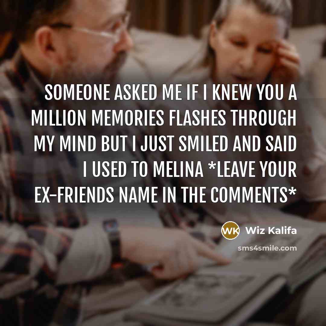 “Someone asked me if I knew you a million memories…” quote by Wiz Kalifa