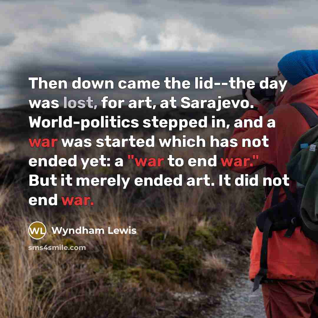 “Then down came the lid--the day was lost, for art,…” quote by Wyndham Lewis