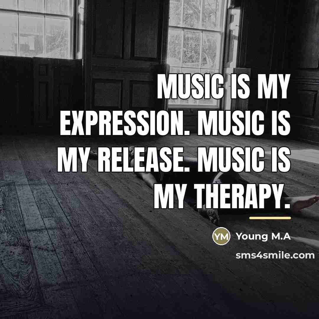“Music is my expression. Music is my release. Music is…” quote by Young M.A