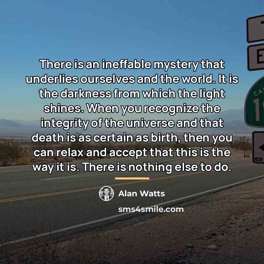 “There is an ineffable mystery that underlies ourselves and the…” quote by Alan Watts