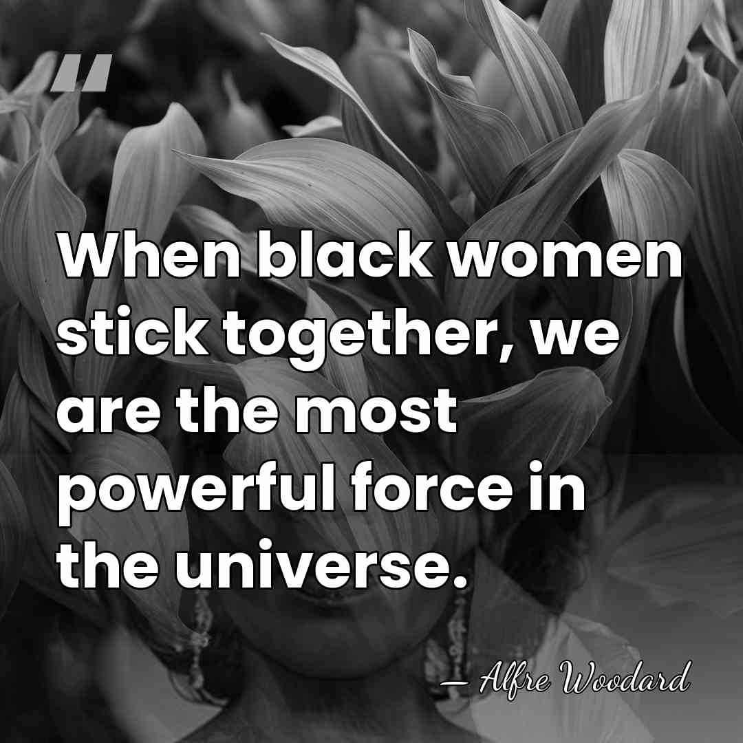 When black women stick together, we are the most powerful force in&hellip; - Alfre Woodard