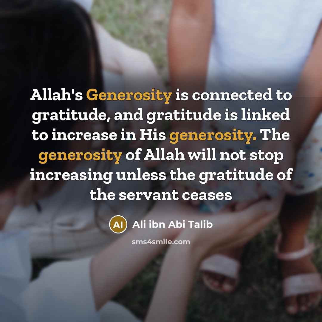 “Allah's Generosity is connected to gratitude, and gratitude is linked…” quote by Ali ibn Abi Talib