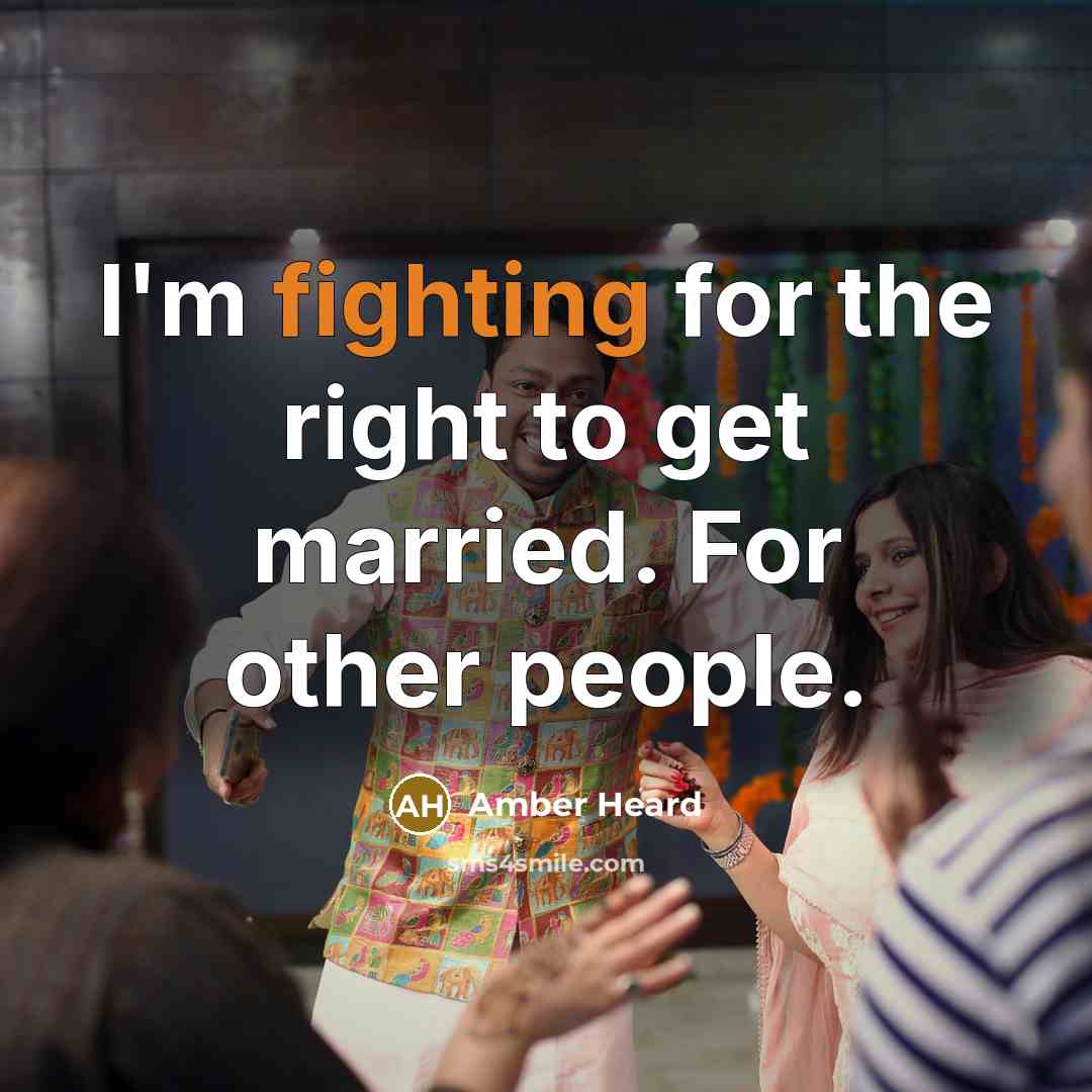 “I'm fighting for the right to get married. For other…” quote by Amber Heard