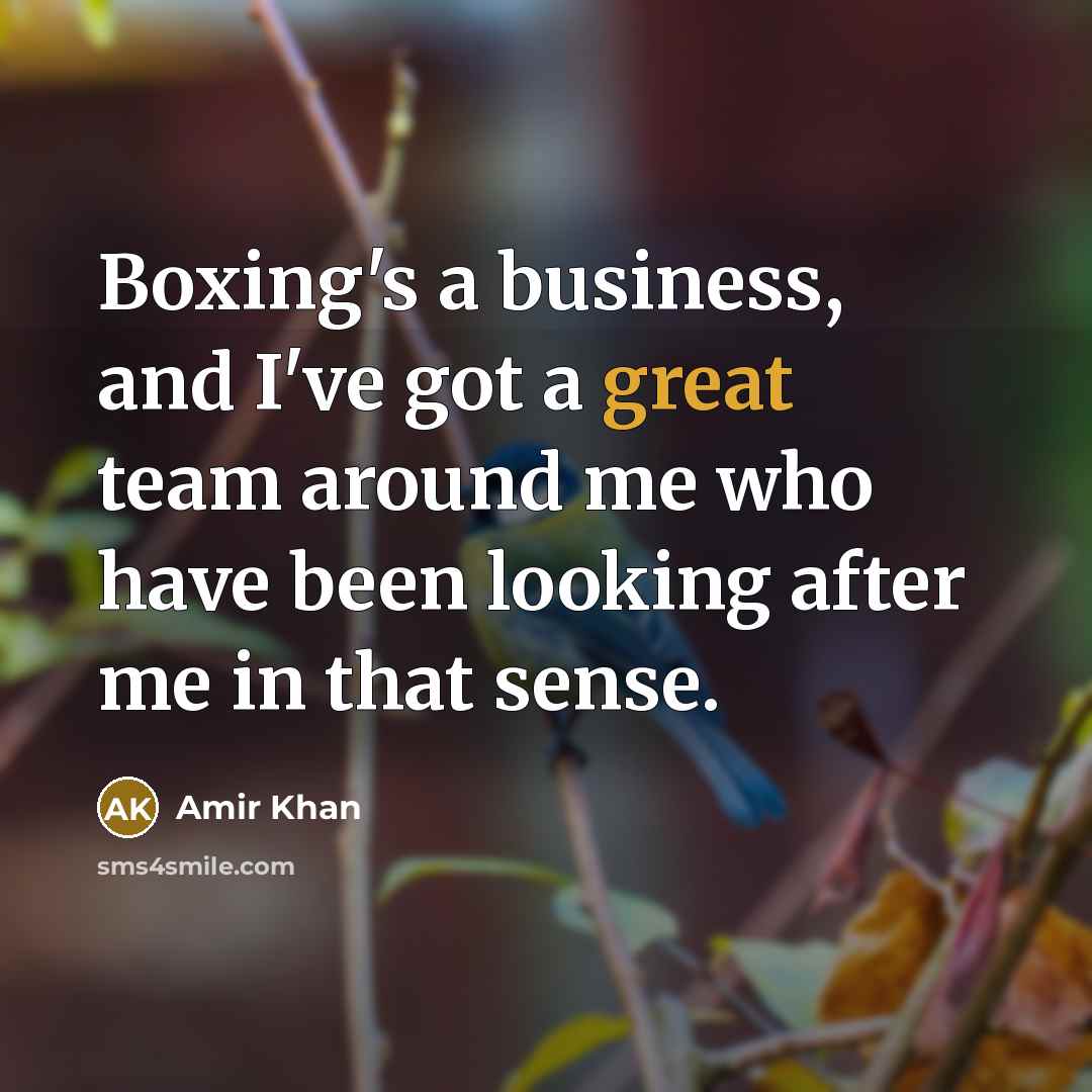 “Boxing's a business, and I've got a great team around…” quote by Amir Khan