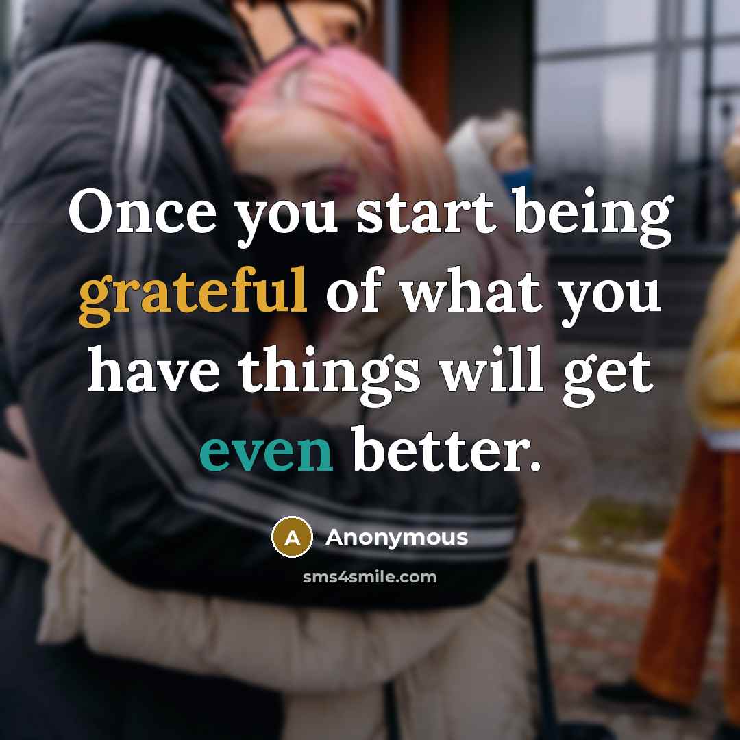 “Once you start being grateful of what you have things…” quote by Anonymous