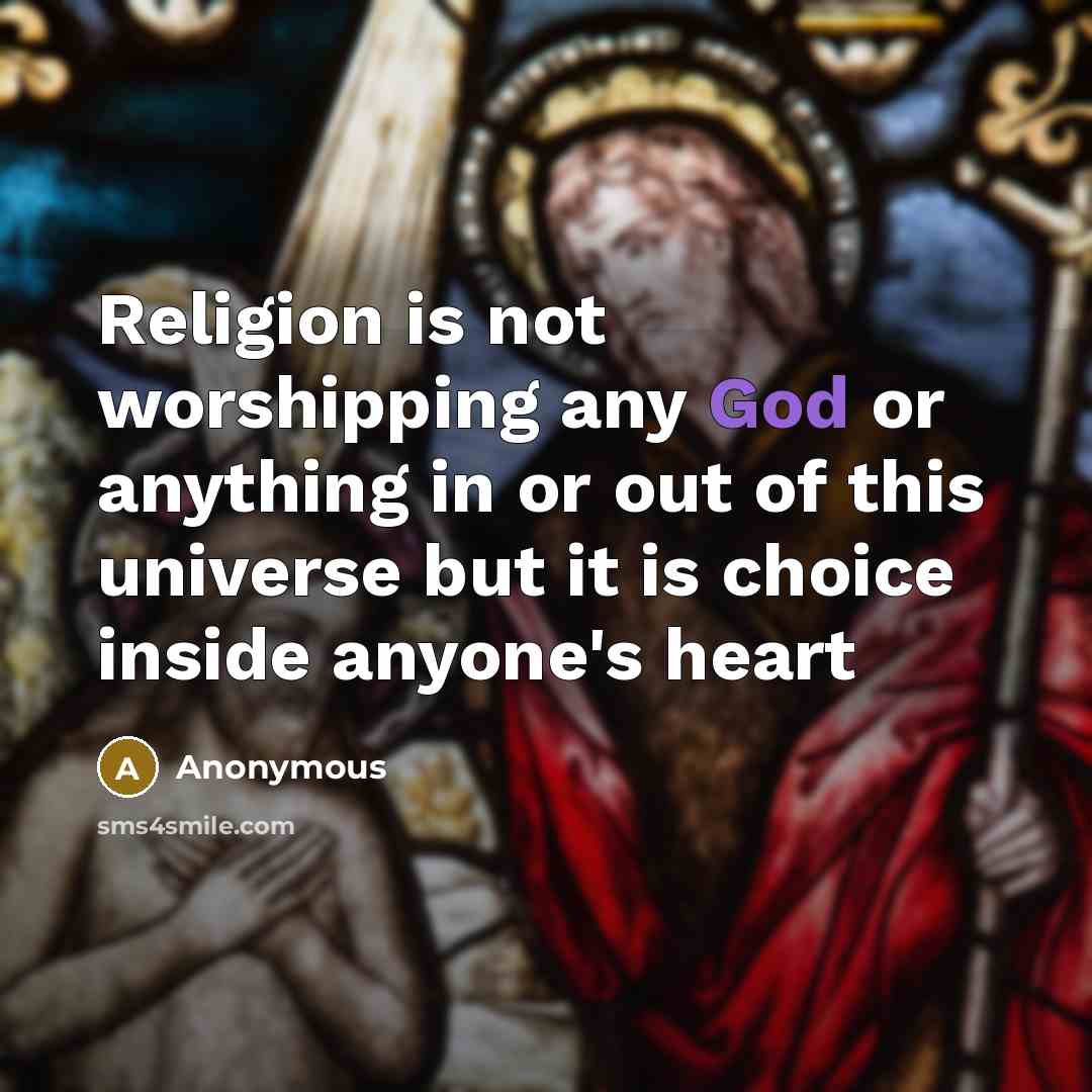 “Religion is not worshipping any God or anything in or…” quote by Anonymous