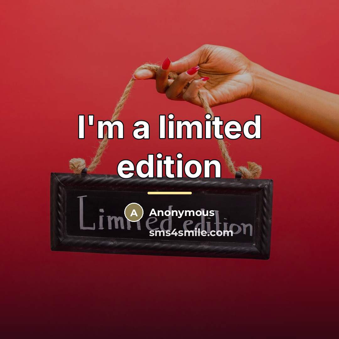 “I'm a limited edition…” quote by Anonymous
