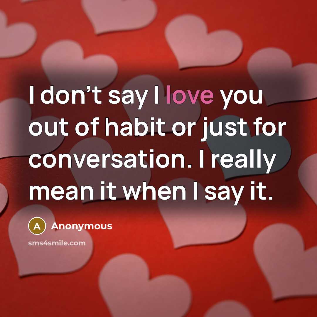 “I don't say I love you out of habit or…” quote by Anonymous