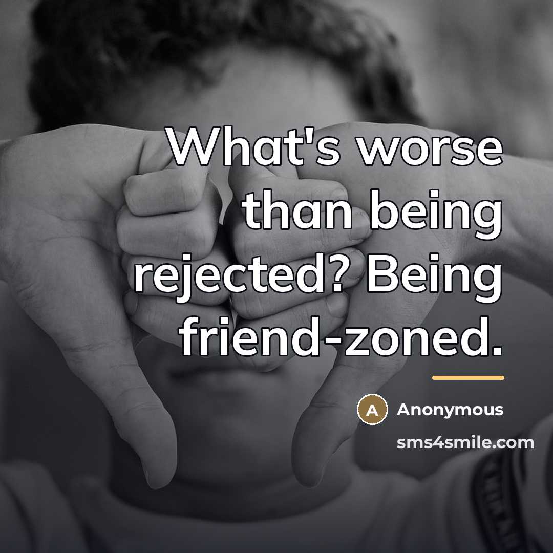 “What's worse than being rejected? Being friend-zoned.…” quote by Anonymous