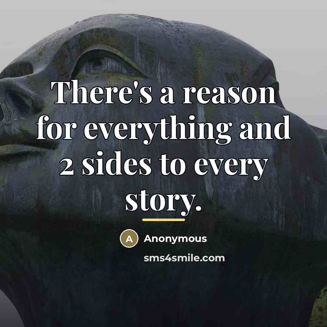 “There's a reason for everything and 2 sides to every…” quote by Anonymous