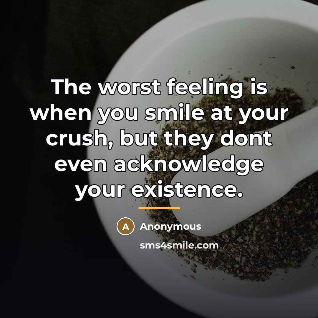 “The worst feeling is when you smile at your crush,…” quote by Anonymous