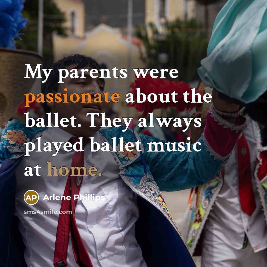 “My parents were passionate about the ballet. They always played…” quote by Arlene Phillips
