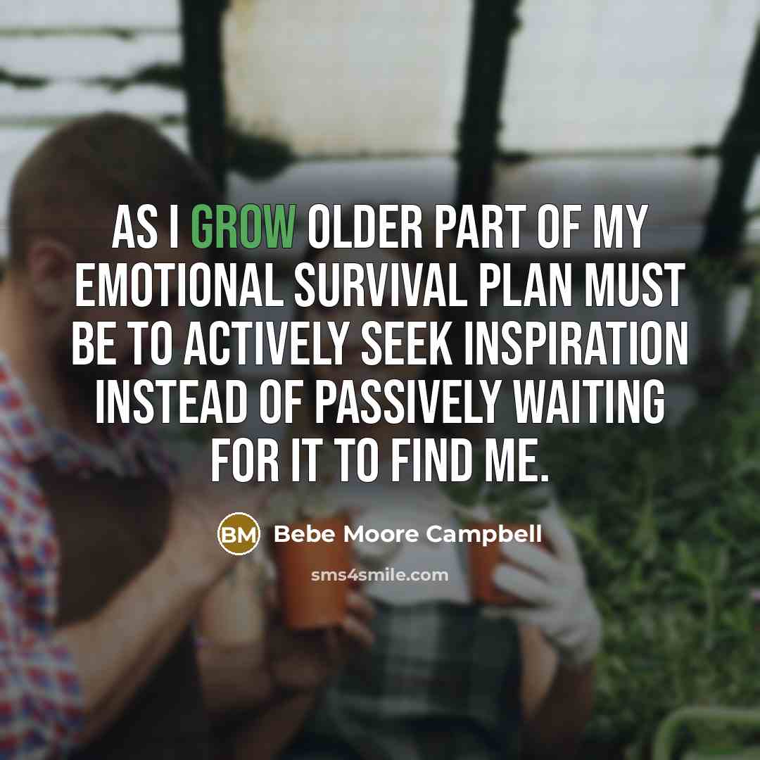 “As I grow older part of my emotional survival plan…” quote by Bebe Moore Campbell