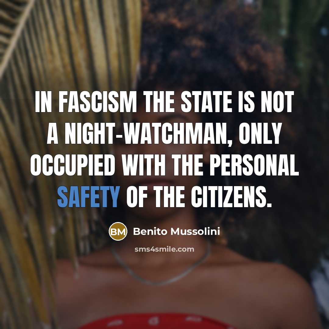 “In Fascism the State is not a night-watchman, only occupied…” quote by Benito Mussolini