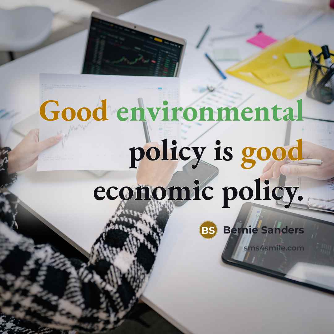 “Good environmental policy is good economic policy.…” quote by Bernie Sanders