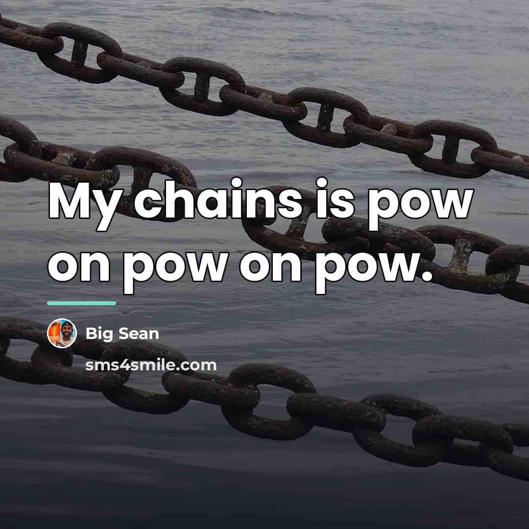 “My chains is pow on pow on pow.…” quote by Big Sean