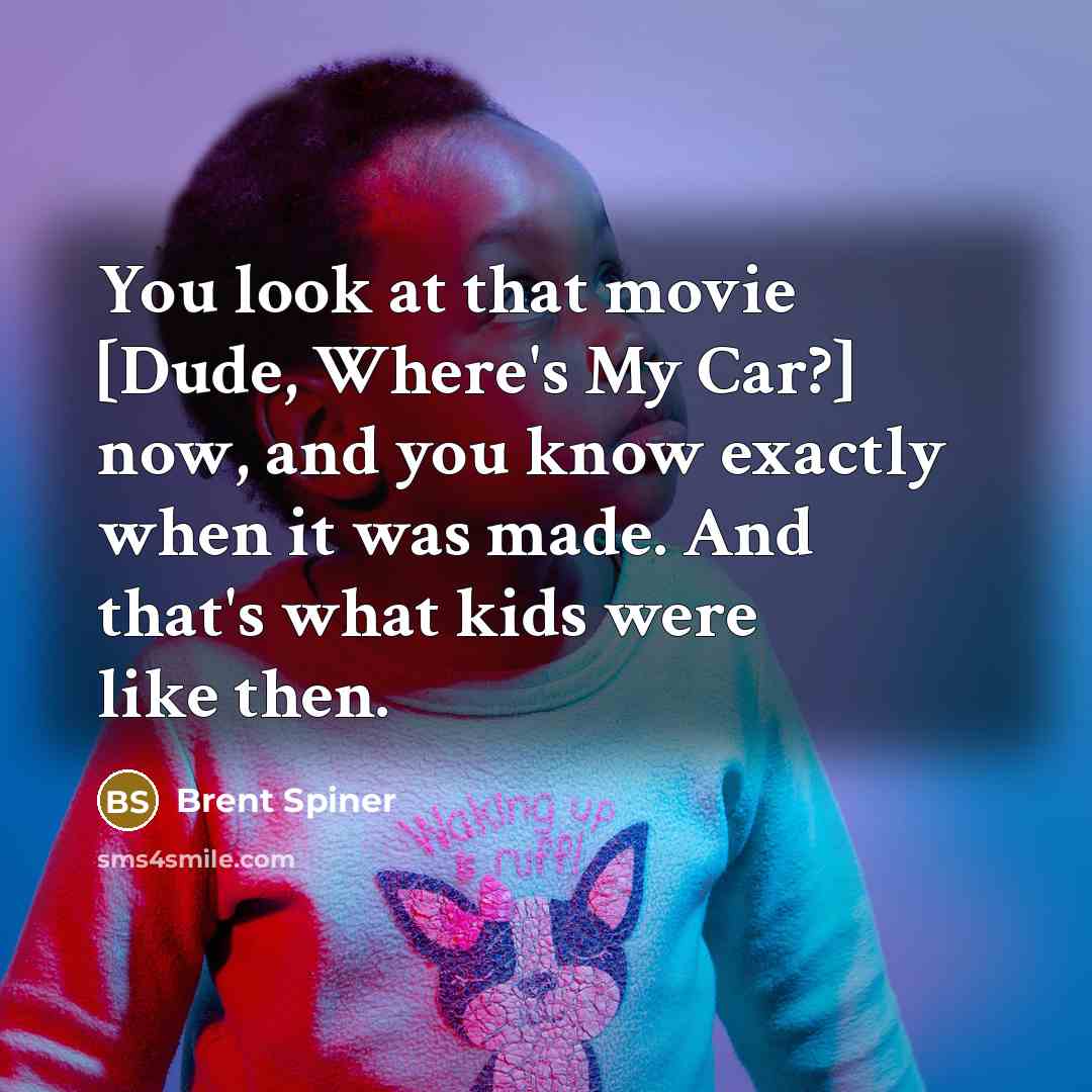 “You look at that movie [Dude, Where's My Car?] now,…” quote by Brent Spiner