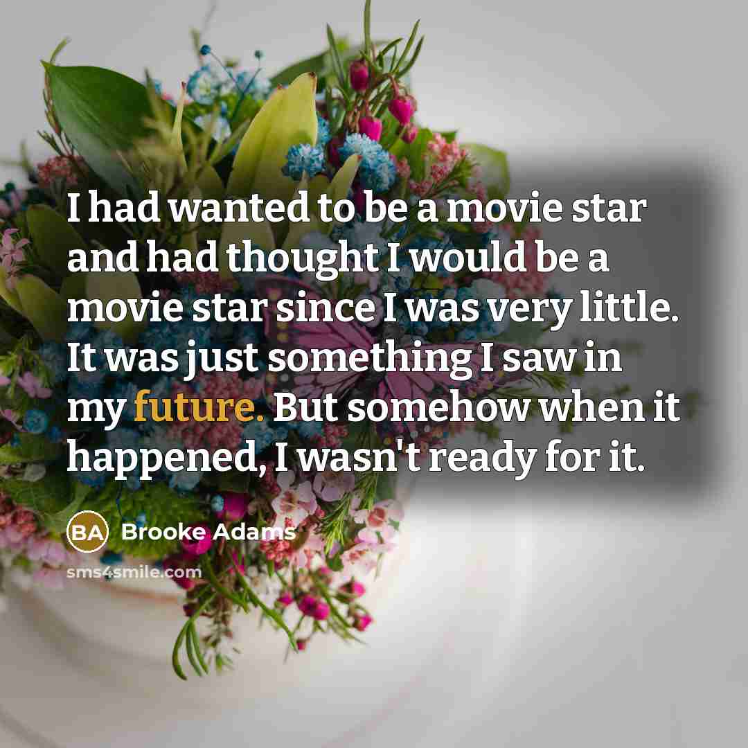 “I had wanted to be a movie star and had…” quote by Brooke Adams