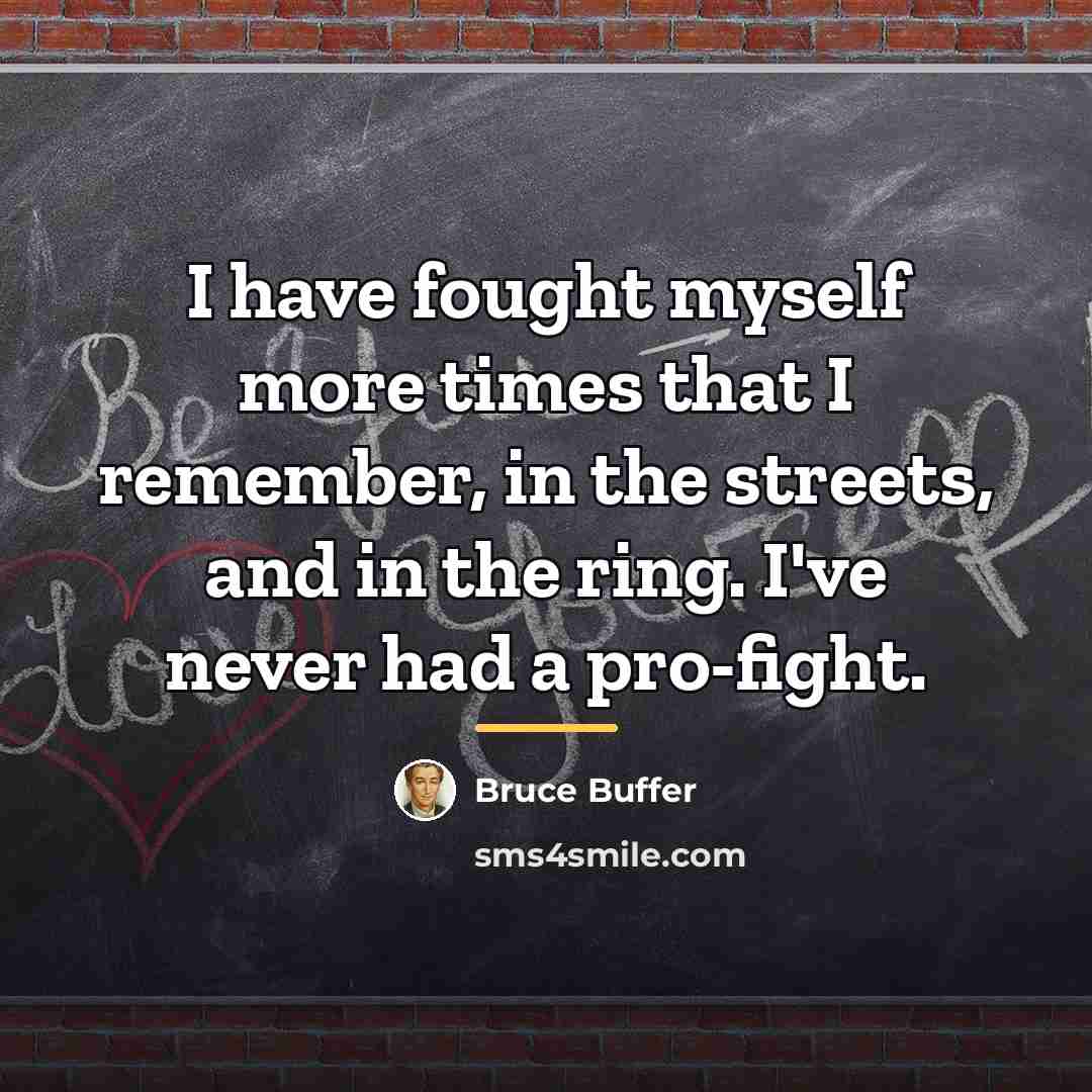 “I have fought myself more times that I remember, in…” quote by Bruce Buffer