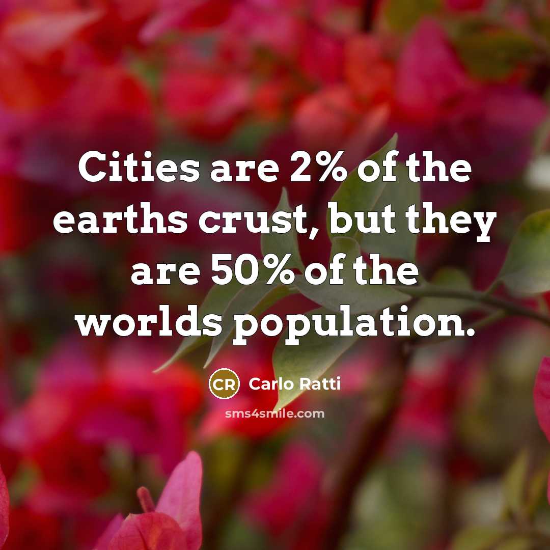 “Cities are 2% of the earths crust, but they are…” quote by Carlo Ratti