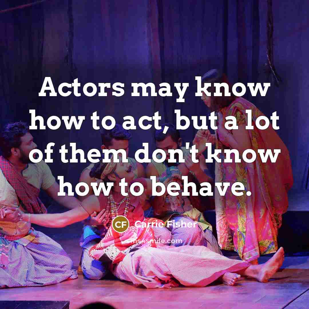 “Actors may know how to act, but a lot of…” quote by Carrie Fisher