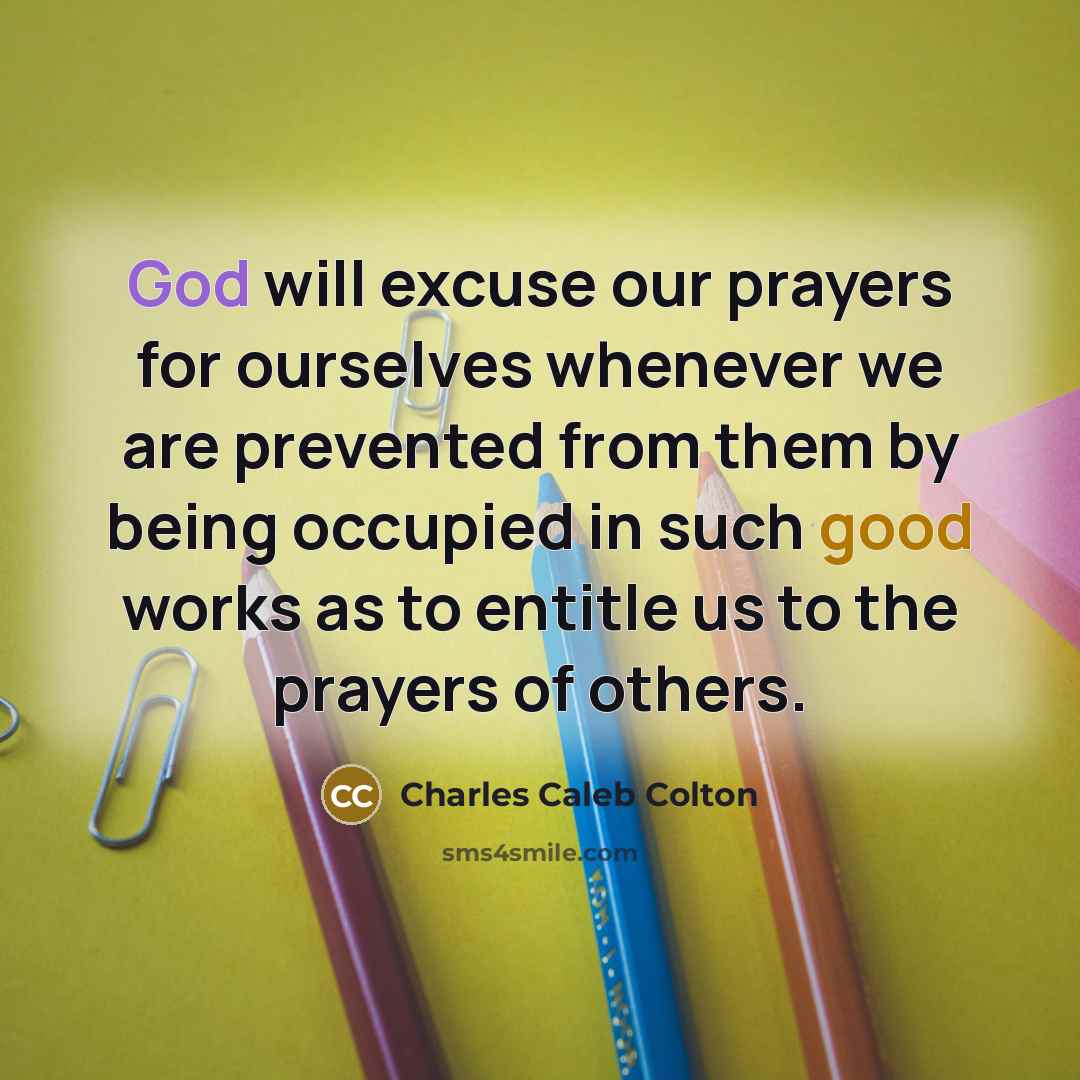 “God will excuse our prayers for ourselves whenever we are…” quote by Charles Caleb Colton