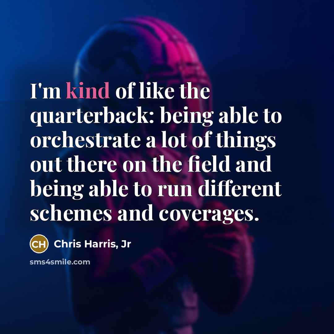 “I'm kind of like the quarterback: being able to orchestrate…” quote by Chris Harris, Jr
