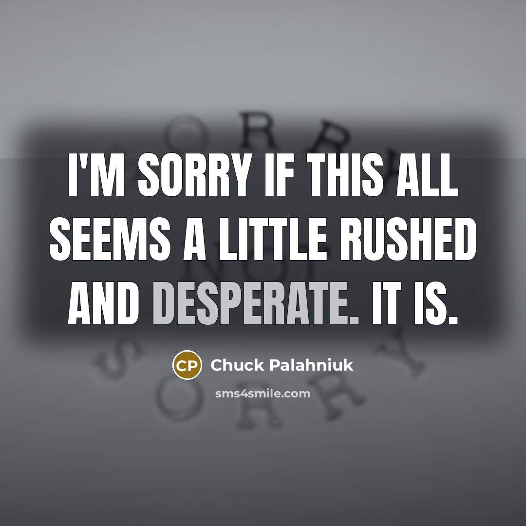 “I'm sorry if this all seems a little rushed and…” quote by Chuck Palahniuk