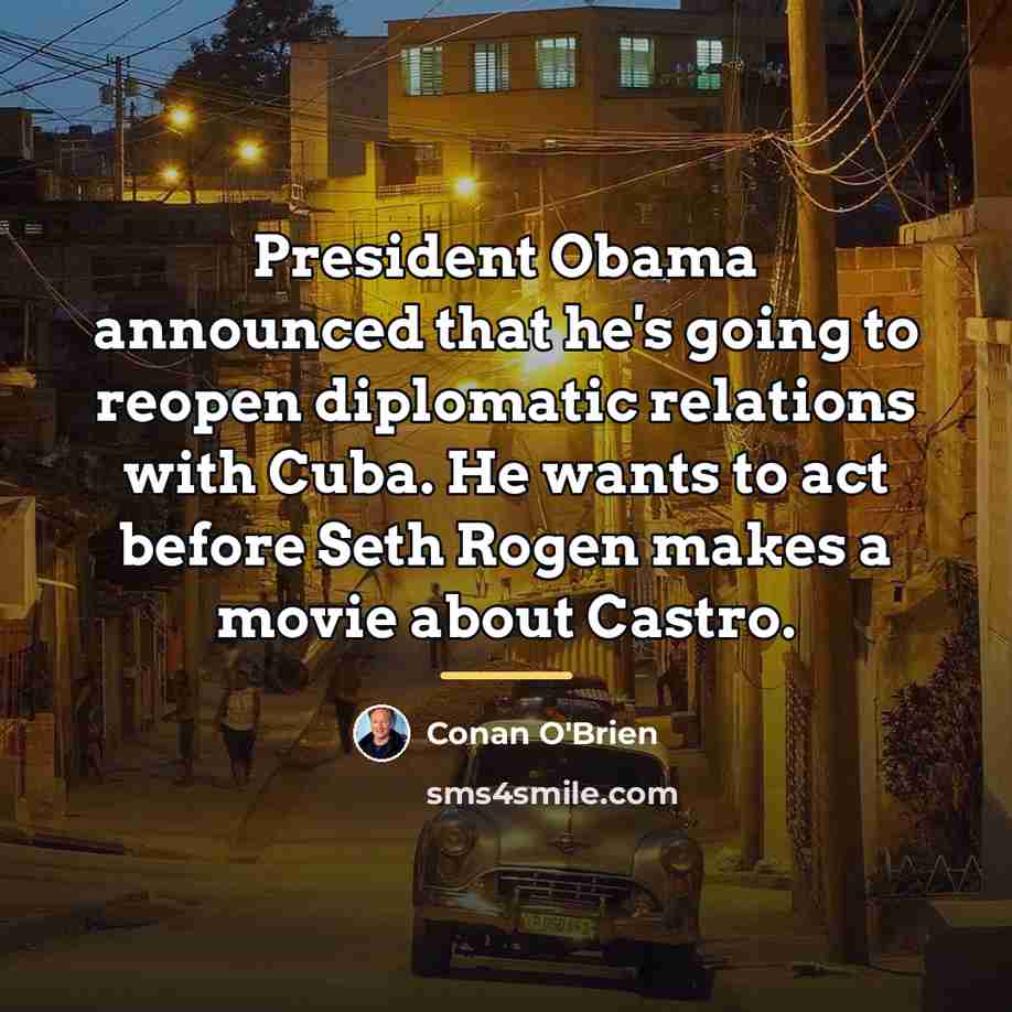 “President Obama announced that he's going to reopen diplomatic relations…” quote by Conan O'Brien