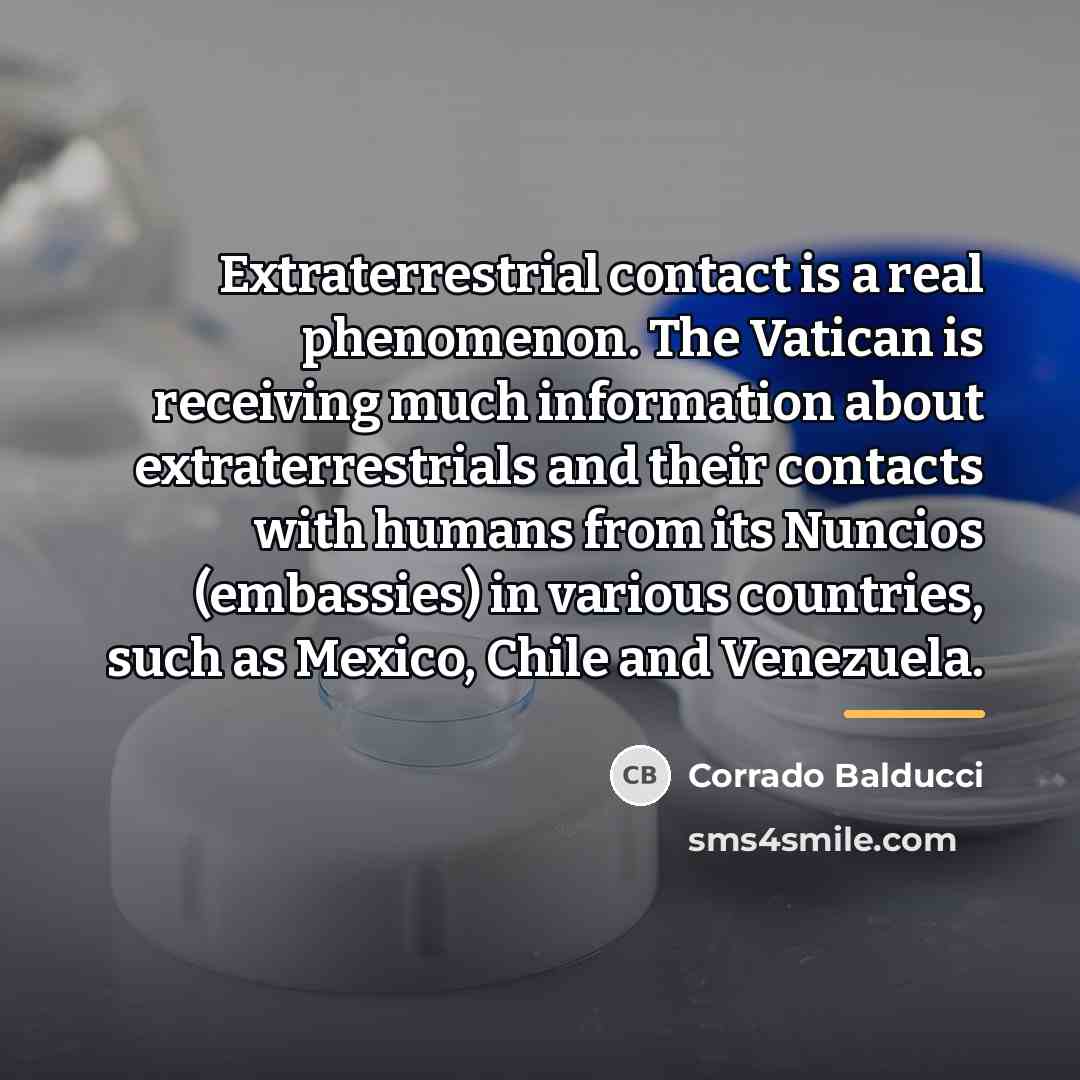 “Extraterrestrial contact is a real phenomenon. The Vatican is receiving…” quote by Corrado Balducci