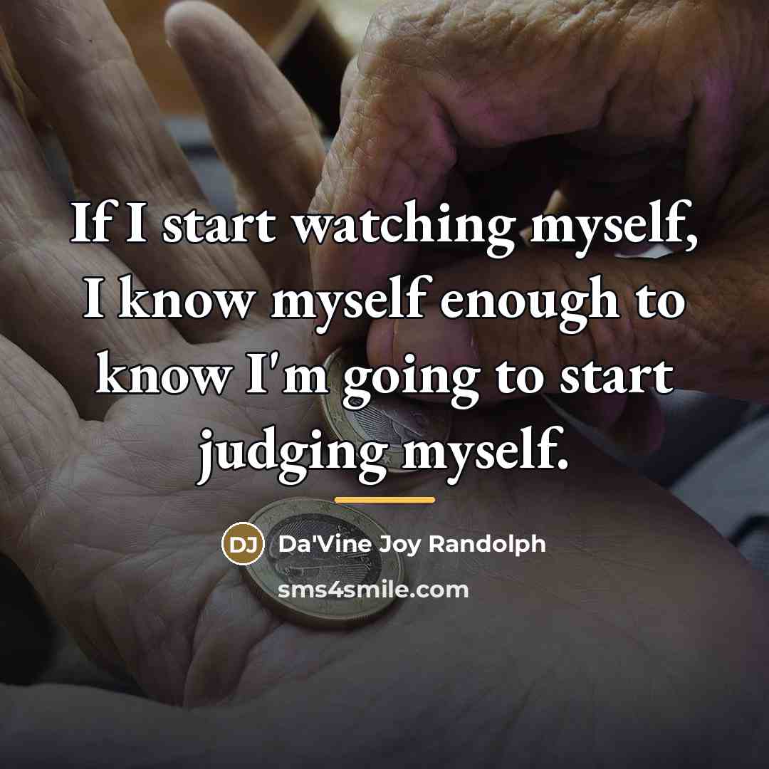 “If I start watching myself, I know myself enough to…” quote by Da'Vine Joy Randolph