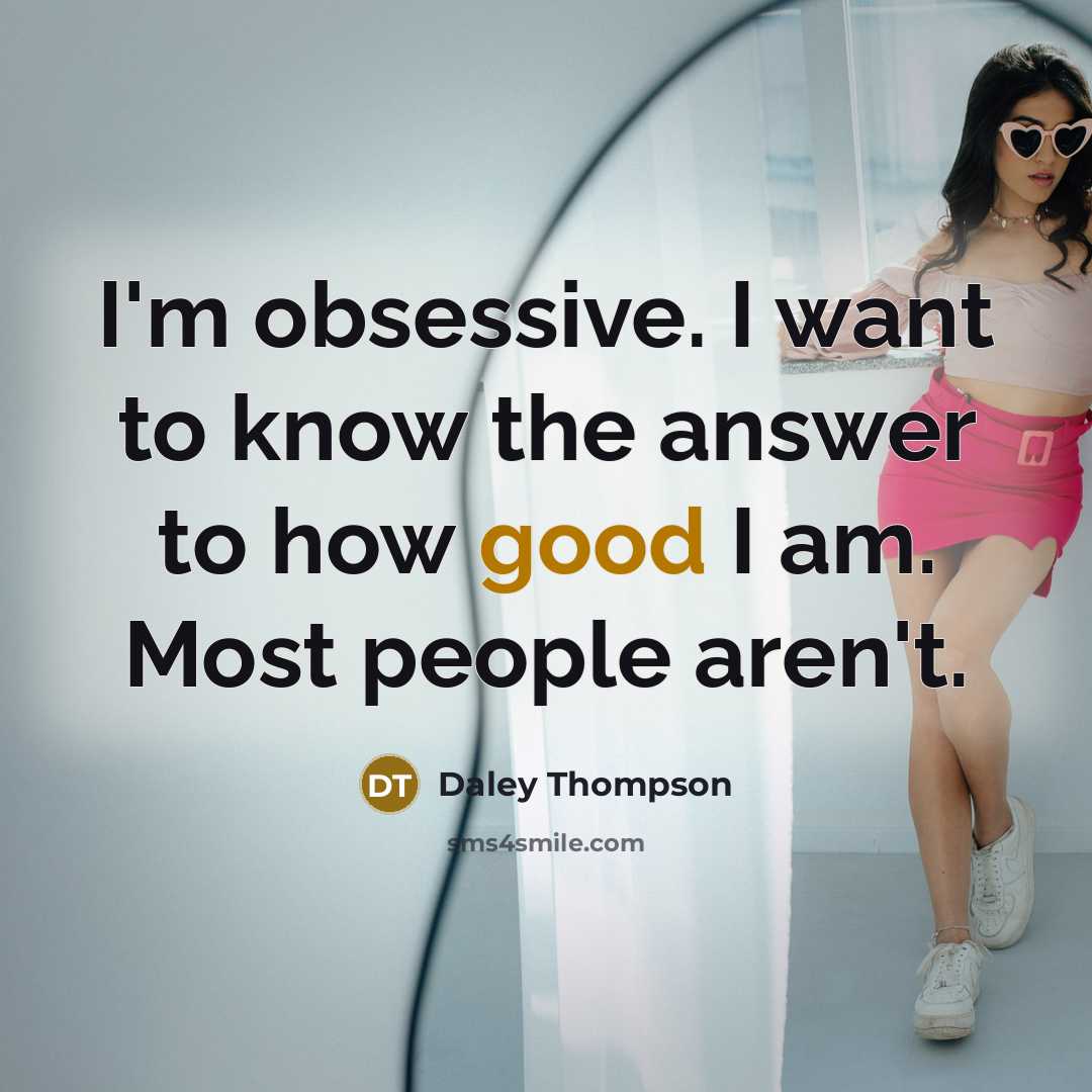 “I'm obsessive. I want to know the answer to how…” quote by Daley Thompson