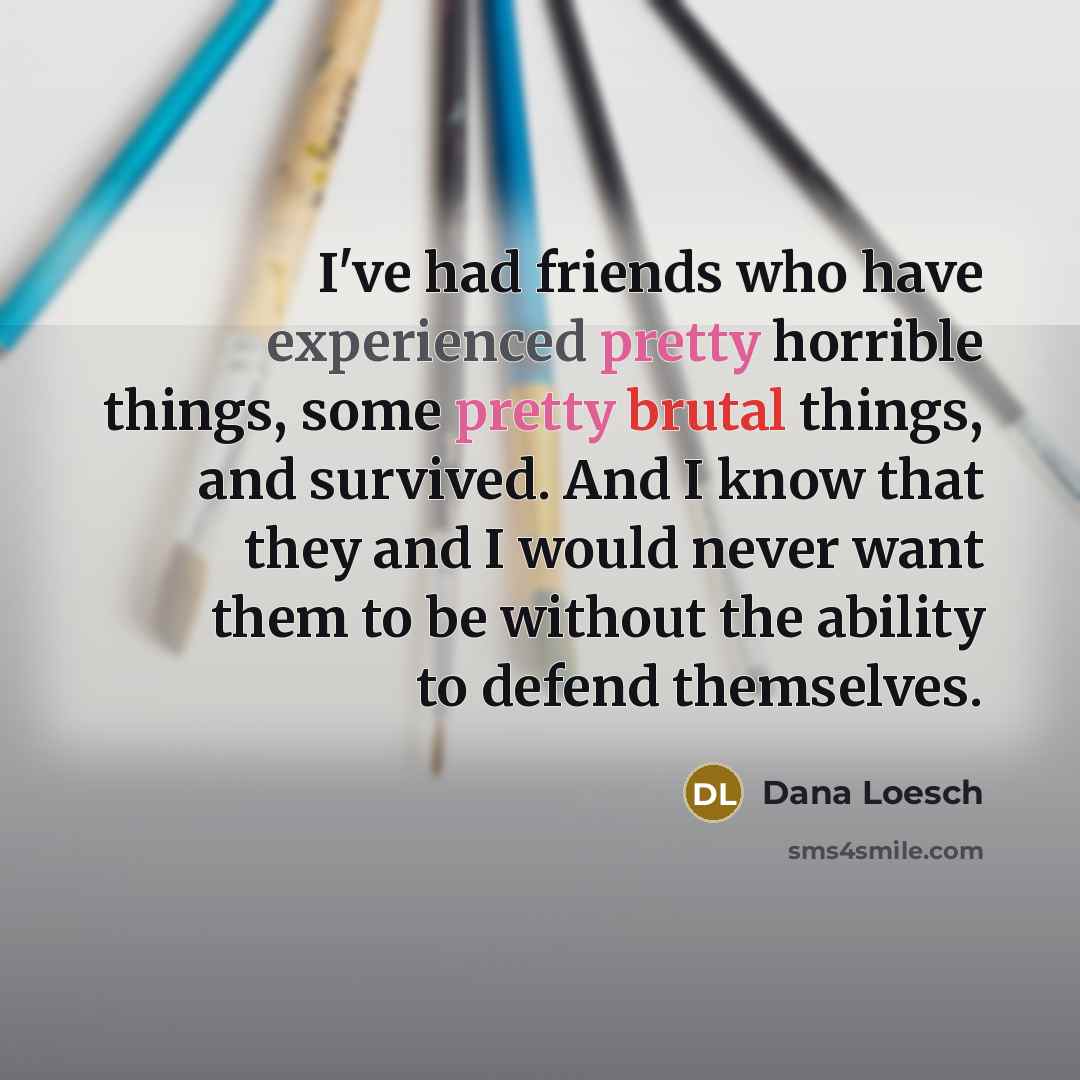 “I've had friends who have experienced pretty horrible things, some…” quote by Dana Loesch