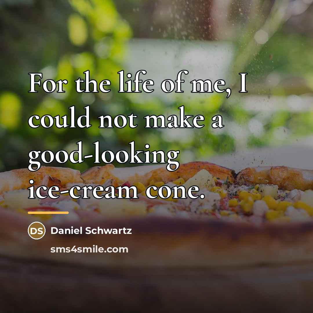 “For the life of me, I could not make a…” quote by Daniel Schwartz