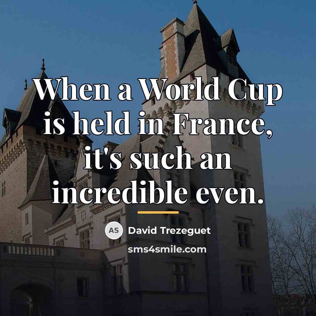 “When a World Cup is held in France, it's such…” quote by David Trezeguet
