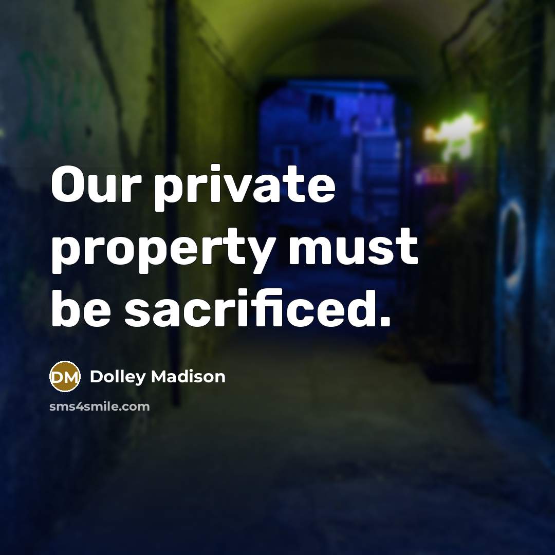 “Our private property must be sacrificed.…” quote by Dolley Madison