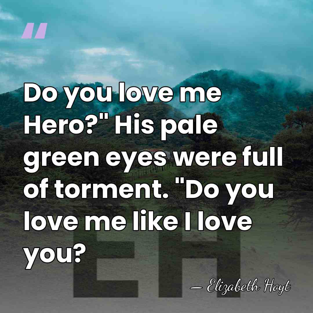 Do you love me Hero?" His pale green eyes were full of&hellip; - Elizabeth Hoyt
