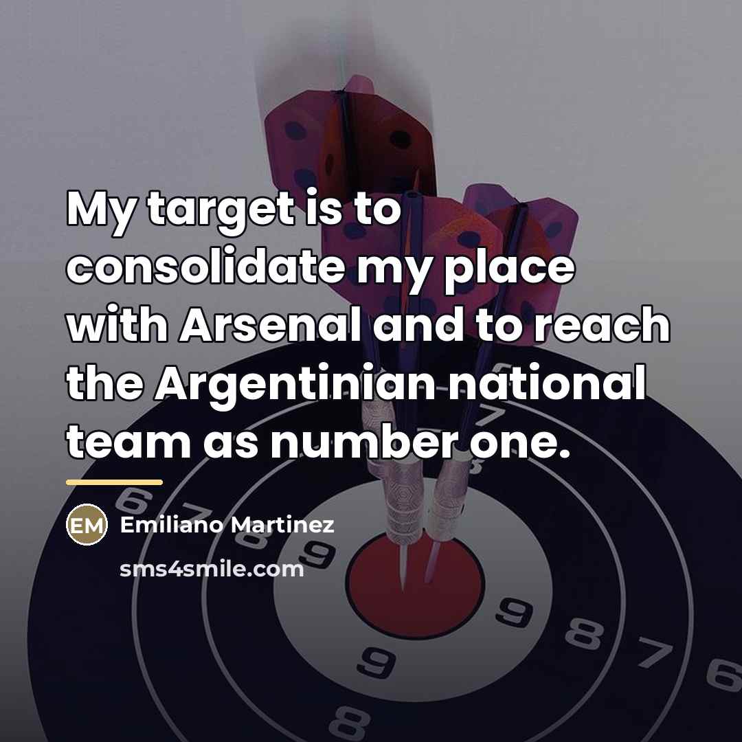 “My target is to consolidate my place with Arsenal and…” quote by Emiliano Martinez