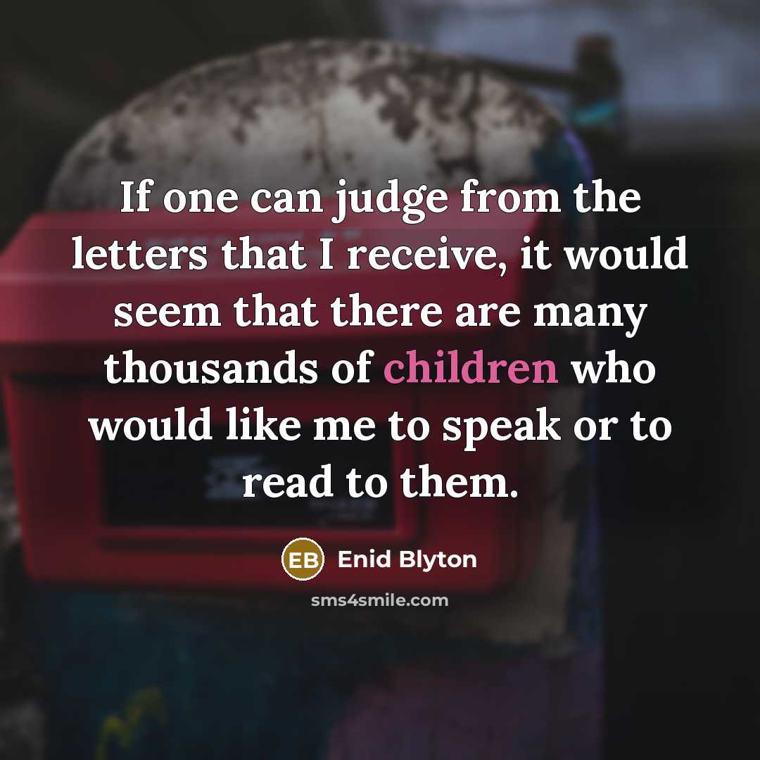 “If one can judge from the letters that I receive,…” quote by Enid Blyton