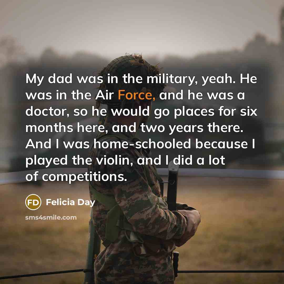 “My dad was in the military, yeah. He was in…” quote by Felicia Day