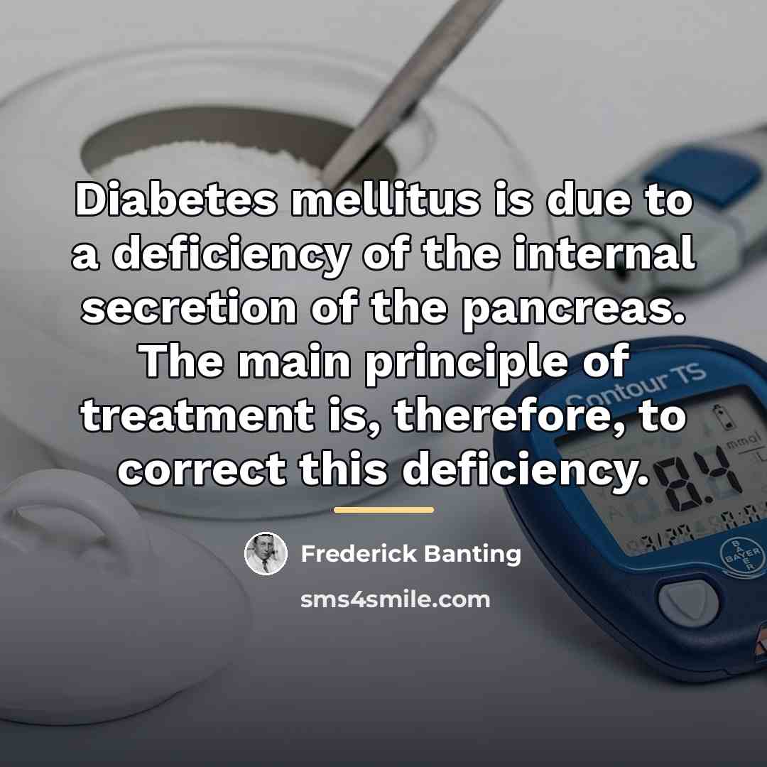 “Diabetes mellitus is due to a deficiency of the internal…” quote by Frederick Banting