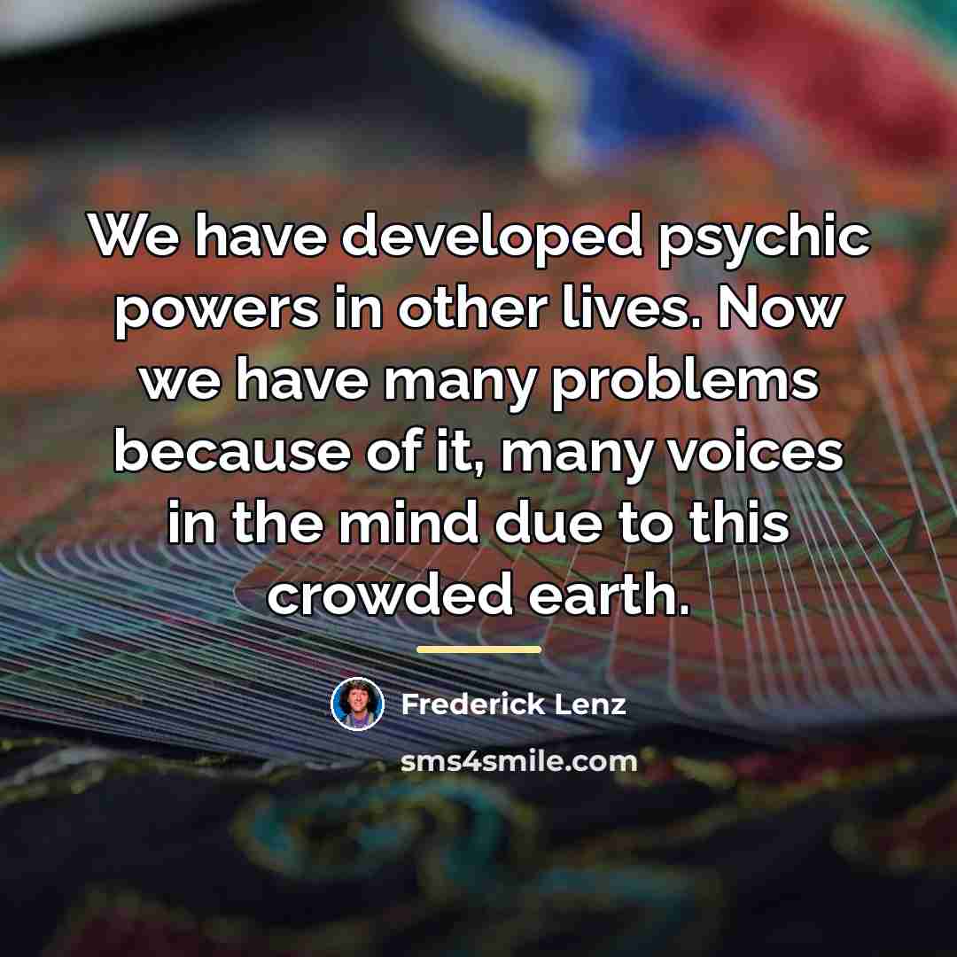 “We have developed psychic powers in other lives. Now we…” quote by Frederick Lenz