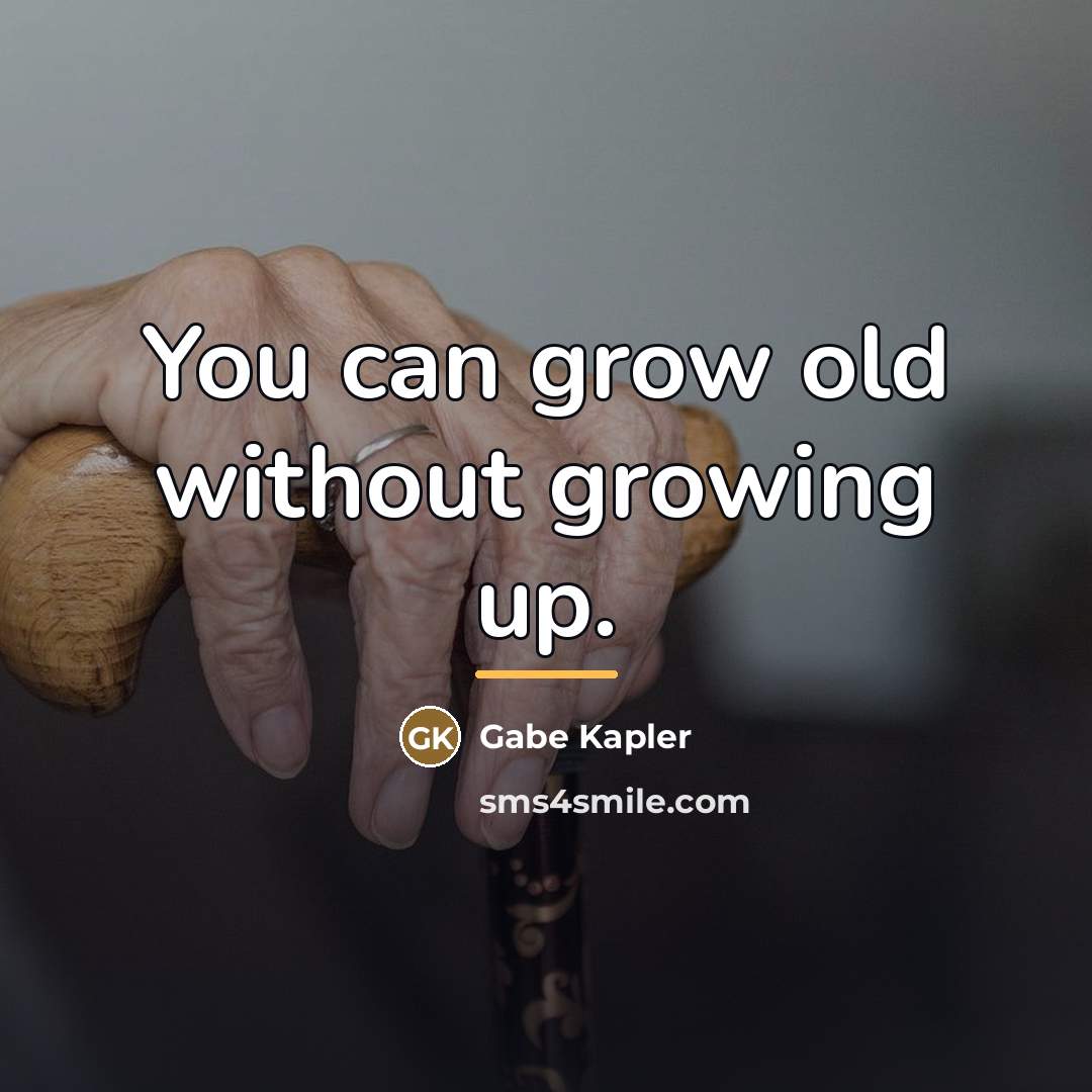 “You can grow old without growing up.…” quote by Gabe Kapler