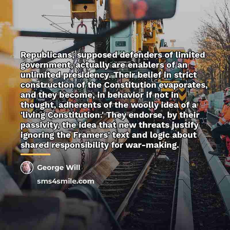 “Republicans, supposed defenders of limited government, actually are enablers of…” quote by George Will